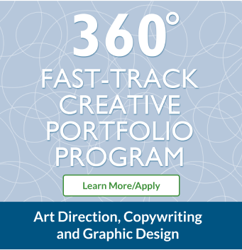 360 Fast-Track Creative Portfolio Program, Art Direction, Copywriting and Graphic Design | Learn More or Apply