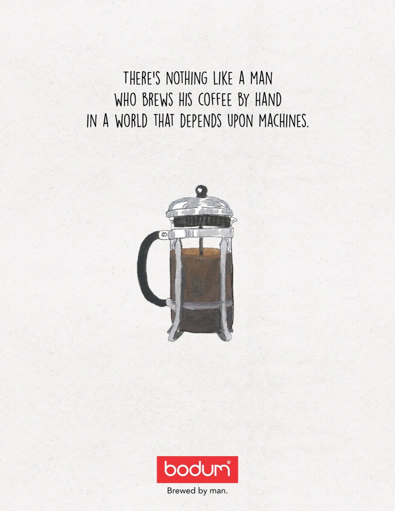 Bodum - Brewed by man. | There is nothing like a man who brews his coffee by hand in a world that depends upon machines.